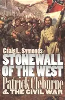 A nyugat Stonewallja: Patrick Cleburne és a polgárháború - Stonewall of the West: Patrick Cleburne and the Civil War