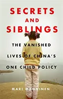 Titkok és testvérek: A kínai egygyermekes politika eltűnt életei - Secrets and Siblings: The Vanished Lives of China's One Child Policy