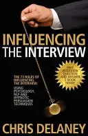 Az interjú befolyásolásának 73 szabálya: A pszichológia, az Nlp és a hipnotikus meggyőzési technikák alkalmazása - The 73 Rules of Influencing the Interview: Using Psychology, Nlp and Hypnotic Persuasion Techniques