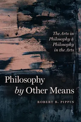 Filozófia más eszközökkel: A művészetek a filozófiában és a filozófia a művészetekben - Philosophy by Other Means: The Arts in Philosophy and Philosophy in the Arts