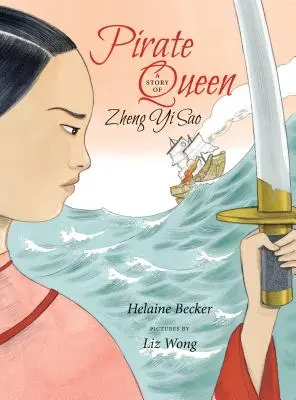 Kalózkirálynő: Zheng Yi Sao története - Pirate Queen: A Story of Zheng Yi Sao