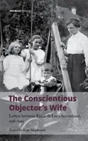 A hadkötelezettséget megtagadó feleség: Frank és Lucy Sunderland levelei, 1916-1919 - The Conscientious Objector's Wife: Letters Between Frank and Lucy Sunderland, 1916-1919