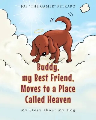 Buddy, a legjobb barátom, a mennyországba költözik: Történetem a kutyámról - Buddy, my Best Friend, Moves to a Place Called Heaven: My Story about My Dog