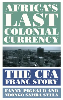 Afrika utolsó gyarmati valutája: A Cfa frank története - Africa's Last Colonial Currency: The Cfa Franc Story