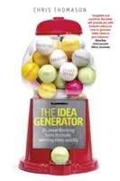 Az ötletgenerátor: 15 okos gondolkodási eszköz a győztes ötletek gyors létrehozásához - The Idea Generator: 15 Clever Thinking Tools to Create Winning Ideas Quickly