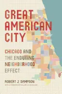 Nagy amerikai város: Chicago és a tartós szomszédsági hatás - Great American City: Chicago and the Enduring Neighborhood Effect