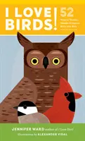 Szeretem a madarakat!: 52 módja annak, hogy csodálkozni, vándorolni, és felfedezni a madarak a gyerekekkel - I Love Birds!: 52 Ways to Wonder, Wander, and Explore Birds with Kids