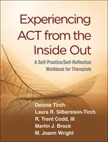 Az ACT megtapasztalása belülről kifelé: Egy öngyakorlat/önreflexió munkafüzet terapeuták számára - Experiencing ACT from the Inside Out: A Self-Practice/Self-Reflection Workbook for Therapists