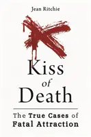 Kiss of Death (A halál csókja): A végzetes vonzalom igaz esetei - Kiss of Death: True Cases of Fatal Attraction