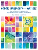 Színharmónia művészeknek: Hogyan alakítsuk át az inspirációt gyönyörű akvarellpalettákká és festményekké? - Color Harmony for Artists: How to Transform Inspiration Into Beautiful Watercolor Palettes and Paintings