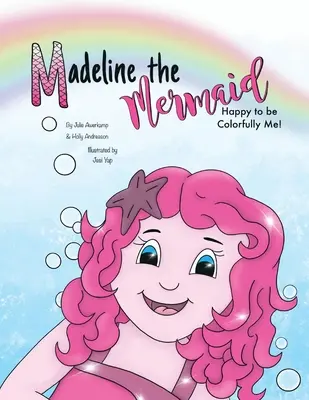 Madeline a sellő - Boldog vagyok, hogy színes vagyok! - Madeline the Mermaid - Happy to be Colorfully Me!