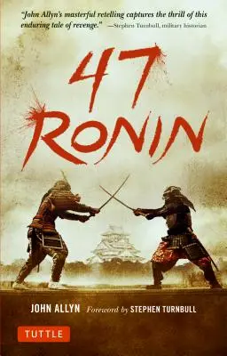 47 Ronin: Klasszikus történet a szamurájok hűségéről, bátorságáról és megtorlásáról - 47 Ronin: The Classic Tale of Samurai Loyalty, Bravery and Retribution