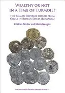 Gazdagok vagy nem gazdagok a zűrzavaros időkben? a római császárkori Gruia római Dáciából (Románia) származó római császári láda - Wealthy or Not in a Time of Turmoil? the Roman Imperial Hoard from Gruia in Roman Dacia (Romania)