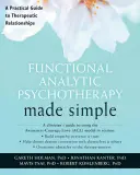 Funkcionális analitikus pszichoterápia egyszerűen: Gyakorlati útmutató a terápiás kapcsolatokhoz - Functional Analytic Psychotherapy Made Simple: A Practical Guide to Therapeutic Relationships