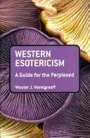 Nyugati ezotéria: Útmutató a tanácstalanok számára - Western Esotericism: A Guide for the Perplexed