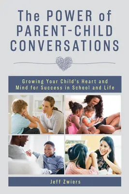 A szülő-gyermek beszélgetések ereje: Gyermeke szívének és elméjének fejlesztése az iskolai és az életben való siker érdekében - The Power of Parent-Child Conversations: Growing Your Child's Heart and Mind for Success in School and Life