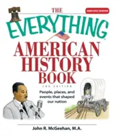 A minden amerikai történelemkönyv: People, Places, and Events That Shaped Our Nation (Emberek, helyek és események, amelyek formálták nemzetünket) - The Everything American History Book: People, Places, and Events That Shaped Our Nation