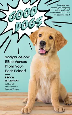 Jó kutyák: Szentírás és bibliai versek a legjobb barátodról (Keresztény ajándék és aranyos kutyák) - Good Dogs: Scripture and Bible Verses from Your Best Friend (Christian Gift and Cute Canines)