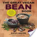 A nagy vegán babkönyv: Több mint 100 finom növényi alapú étel, tele a város legkedvesebb fehérjéjével! - Szójamentes és gluténmentes ételeket is tartalmaz. - The Great Vegan Bean Book: More Than 100 Delicious Plant-Based Dishes Packed with the Kindest Protein in Town! - Includes Soy-Free and Gluten-Fre