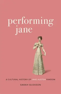 Performing Jane: A Jane Austen-rajongás kultúrtörténete - Performing Jane: A Cultural History of Jane Austen Fandom