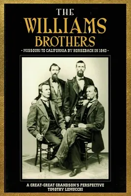 A Williams testvérek: Missouriból Kaliforniába lóháton 1843-ban: Egy dédunoka nézőpontja - The Williams Brothers: Missouri to California by Horseback in 1843: A Great-Great Grandson's Perspective