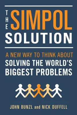 A Simpol-megoldás: A világ legnagyobb problémáinak megoldására vonatkozó újfajta gondolkodásmód - The Simpol Solution: A New Way to Think about Solving the World's Biggest Problems