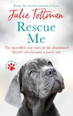 Rescue Me: A hihetetlen igaz történet az elhagyott masztiffról, aki filmsztár lett - Rescue Me: The Incredible True Story of the Abandoned Mastiff Who Became a Movie Star