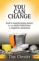 Meg tudsz változni - Isten átalakító ereje bűnös viselkedésünkre és negatív érzelmeinkre (Chester Dr. Tim (Szerző)) - You Can Change - God's Transforming Power For Our Sinful Behaviour And Negative Emotions (Chester Dr Tim (Author))