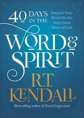 40 nap az Igében és a Lélekben: Készítsd fel a szívedet Isten következő nagy lépésére - 40 Days in the Word and Spirit: Prepare Your Heart for the Next Great Move of God