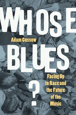 Kié a blues? Facing Up to Race and the Future of the Music (Szembenézés a faji hovatartozással és a zene jövője)? - Whose Blues?: Facing Up to Race and the Future of the Music