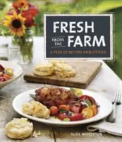 Frissen a farmról: Receptek és történetek egy éve - Fresh from the Farm: A Year of Recipes and Stories