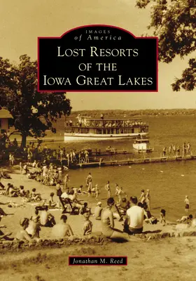 Az iowai Nagy-tavak elveszett üdülőhelyei - Lost Resorts of the Iowa Great Lakes