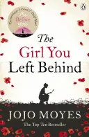 Girl You Left Behind - A Me Before You szerzőjének első számú bestseller romantikus regénye - Girl You Left Behind - The number one bestselling romance from the author of Me Before You