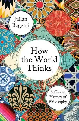 Hogyan gondolkodik a világ: A filozófia globális története - How the World Thinks: A Global History of Philosophy