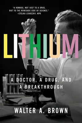 Lithium: Egy orvos, egy gyógyszer és egy áttörés - Lithium: A Doctor, a Drug, and a Breakthrough