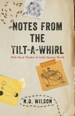 Feljegyzések a Tilt-A-Whirlből: Tágra nyílt szemű csoda Isten beszélt világában - Notes from the Tilt-A-Whirl: Wide-Eyed Wonder in God's Spoken World