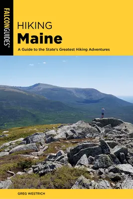 Túrázás Maine-ben: A Guide to the State's Greatest Hiking Adventures (Útikalauz az állam legnagyobb túrázási kalandjaihez) - Hiking Maine: A Guide to the State's Greatest Hiking Adventures