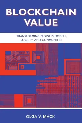 Blockchain Value: Az üzleti modellek, a társadalom és a közösségek átalakítása - Blockchain Value: Transforming Business Models, Society, and Communities