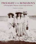 A Romanovok alkonya: Egy fotográfiai odüsszeia a császári Oroszországban 1855-1918 - Twilight of the Romanovs: A Photographic Odyssey Across Imperial Russia 1855-1918