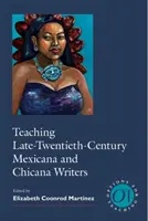 A késő huszadik századi mexikói és chicana írók tanítása - Teaching Late-Twentieth-Century Mexicana and Chicana Writers