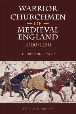 A középkori Anglia harcos egyházi emberei, 1000-1250: elmélet és valóság - Warrior Churchmen of Medieval England, 1000-1250: Theory and Reality