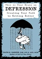 Ez az Ön agya a depresszióról: Depresszió: A depresszió: Út létrehozása a javuláshoz - This Is Your Brain on Depression: Creating a Path to Getting Better