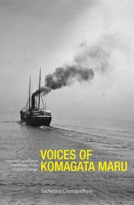 A Komagata Maru hangjai: A bengáli Pandzsáb birodalmi felügyelete és a munkások Bengáliában - Voices of Komagata Maru: Imperial Surveillance and Workers from Punjab in Bengal