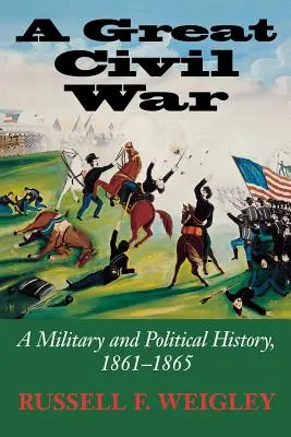 A nagy polgárháború: Katonai és politikai történelem, 1861-1865 - A Great Civil War: A Military and Political History, 1861-1865