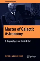 A galaktikus csillagászat mestere: Jan Hendrik Oort életrajza - Master of Galactic Astronomy: A Biography of Jan Hendrik Oort