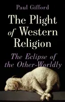 A nyugati vallás helyzete - A másvilágiak fogyatkozása - Plight of Western Religion - The Eclipse of the Other-Worldly