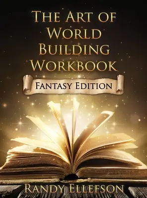 A világépítés művészete munkafüzet: Fantasy Edition - The Art of World Building Workbook: Fantasy Edition