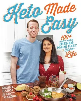 Keto Made Easy: 100+ egyszerű, gyorsan elkészíthető keto-étel, hogy illeszkedjen az életedhez - Keto Made Easy: 100+ Easy Keto Dishes Made Fast to Fit Your Life