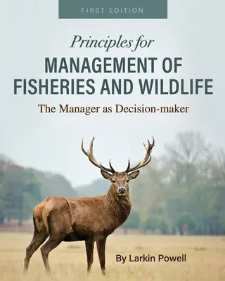 A halászat és a vadvilág kezelésének alapelvei: A menedzser mint döntéshozó - Principles for Management of Fisheries and Wildlife: The Manager as Decision-maker