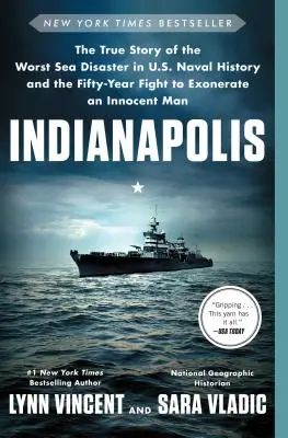 Indianapolis: Az amerikai haditengerészet történetének legsúlyosabb tengeri katasztrófájának igaz története és az ötvenéves küzdelem egy ártatlan ember felmentéséért - Indianapolis: The True Story of the Worst Sea Disaster in U.S. Naval History and the Fifty-Year Fight to Exonerate an Innocent Man